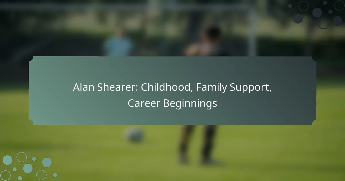 Alan Shearer: Childhood, Family Support, Career Beginnings