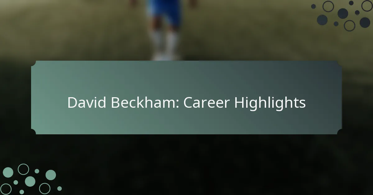 David Beckham: Career Highlights