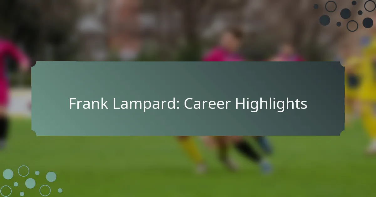 Frank Lampard: Career Highlights