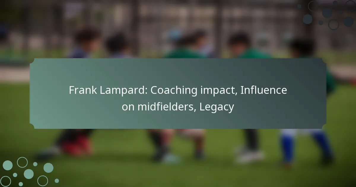 Frank Lampard: Coaching impact, Influence on midfielders, Legacy