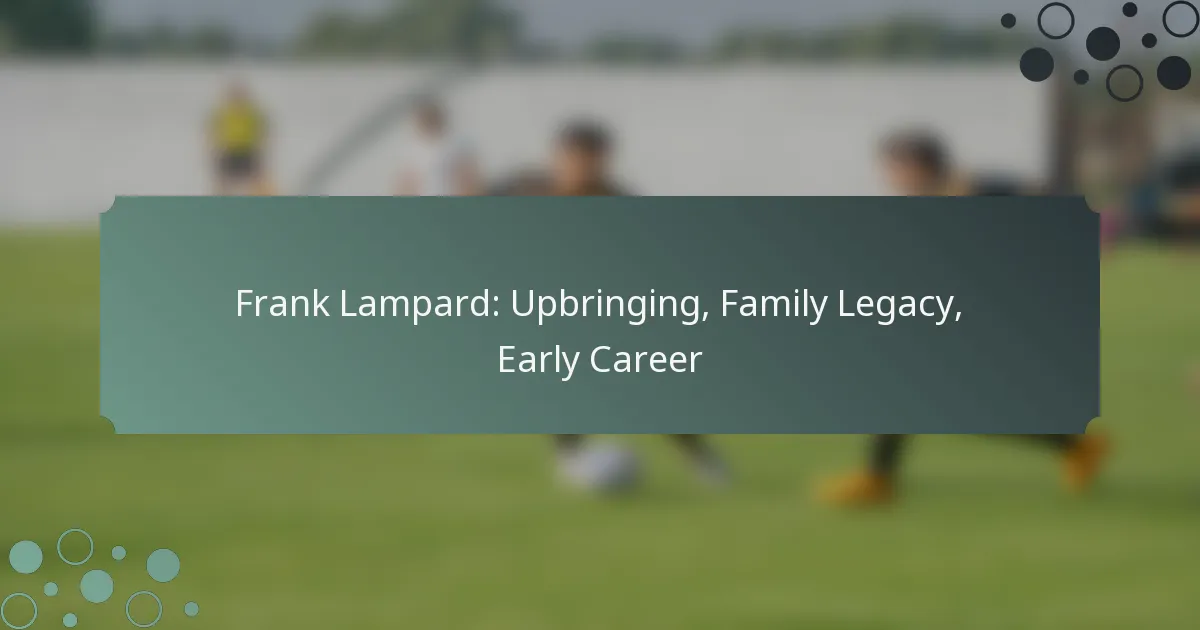 Frank Lampard: Upbringing, Family Legacy, Early Career