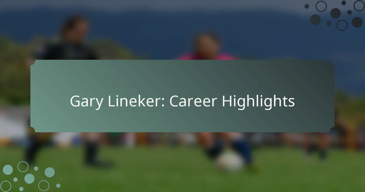 Gary Lineker: Career Highlights