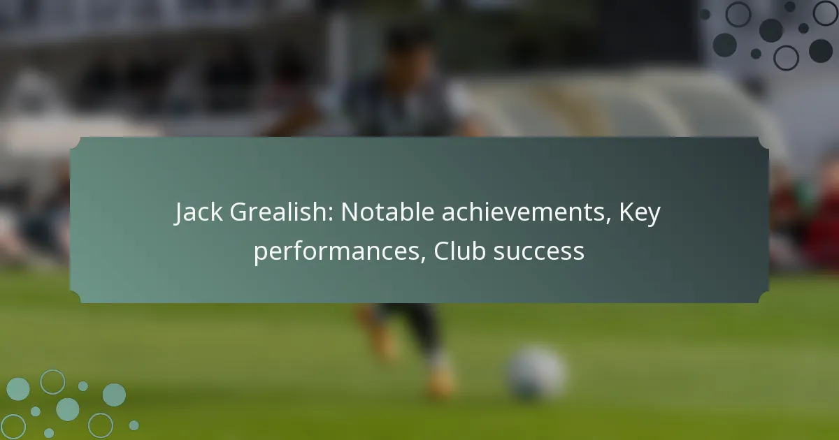 Jack Grealish: Notable achievements, Key performances, Club success