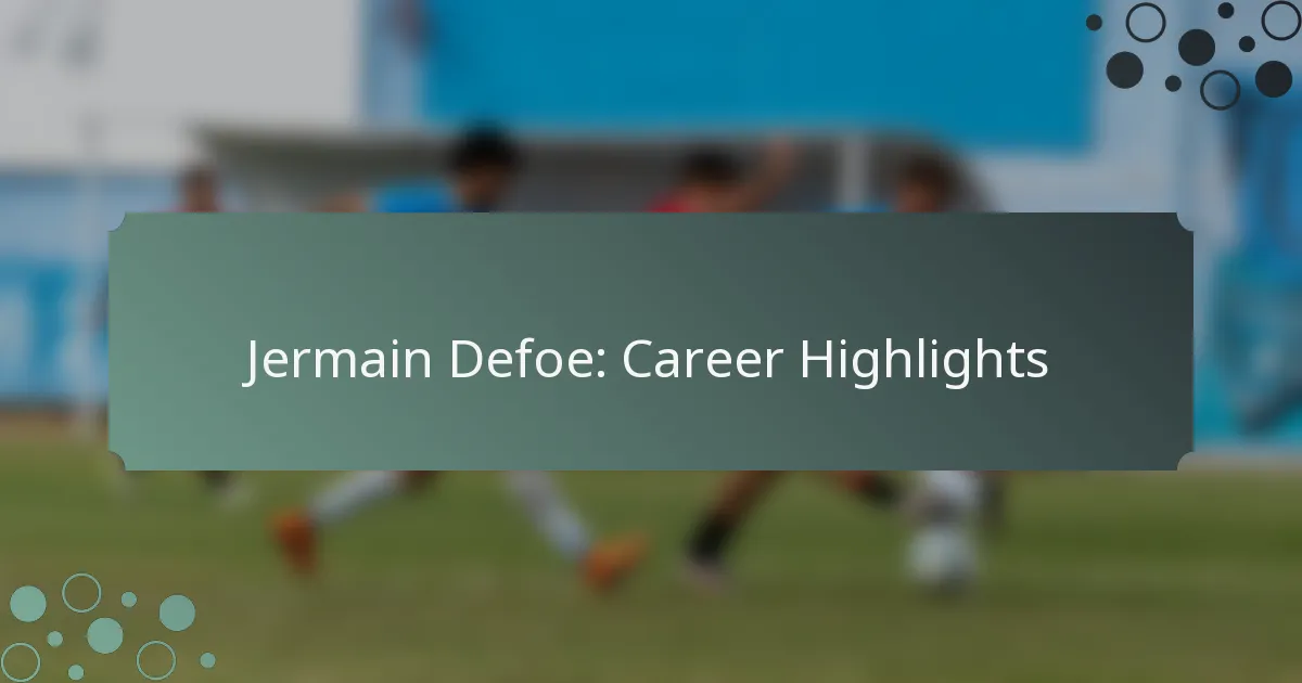 Jermain Defoe: Career Highlights