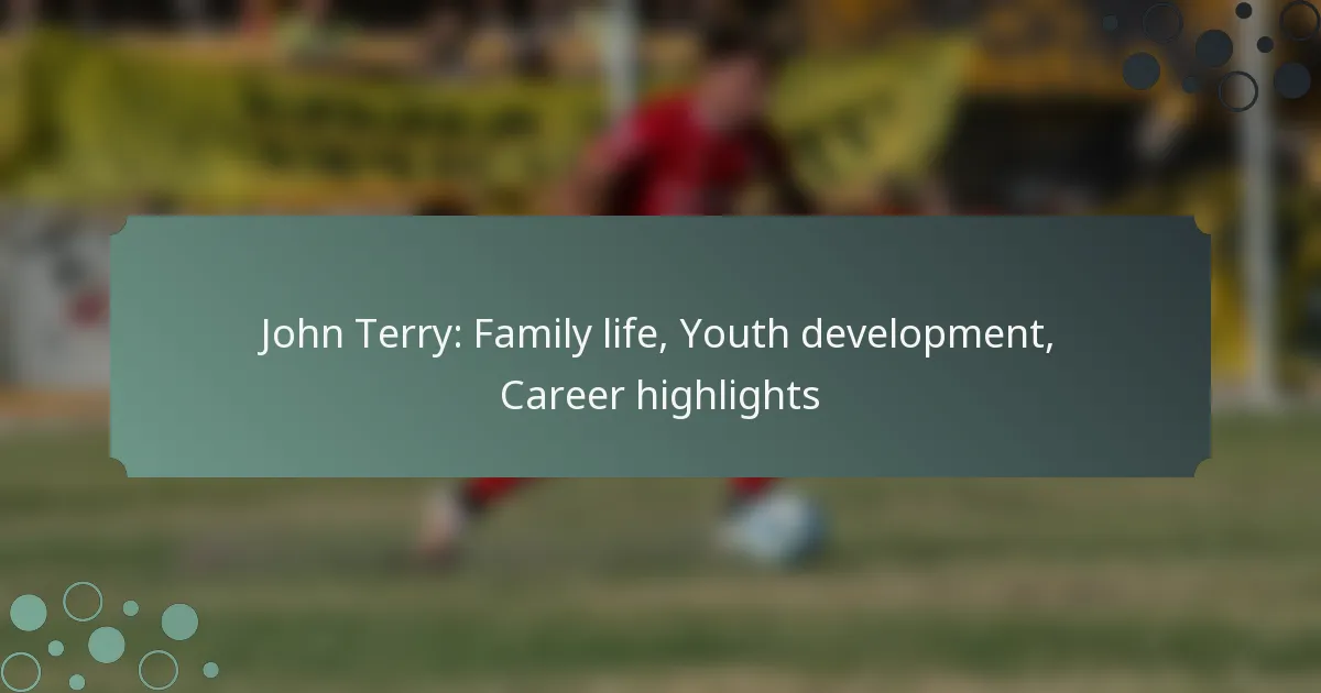John Terry: Family life, Youth development, Career highlights