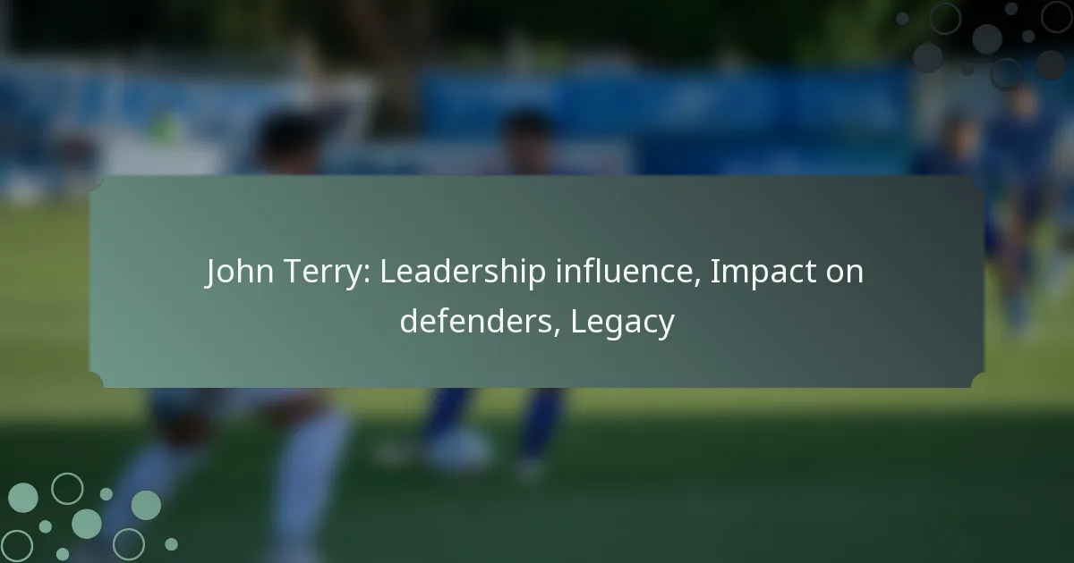 John Terry: Leadership influence, Impact on defenders, Legacy