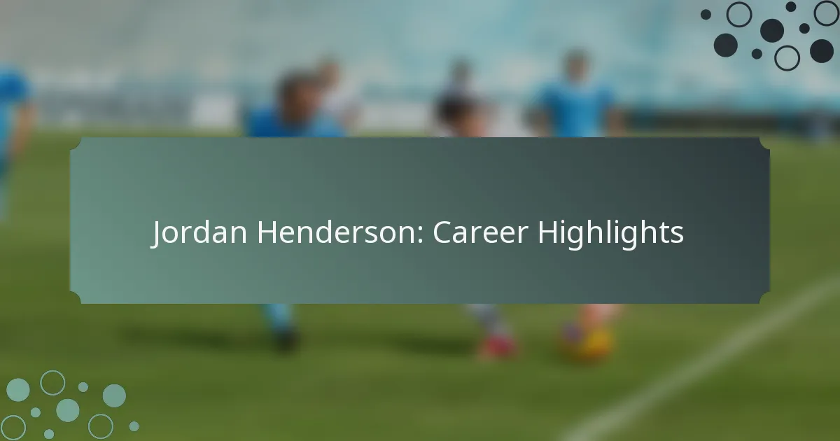 Jordan Henderson: Career Highlights