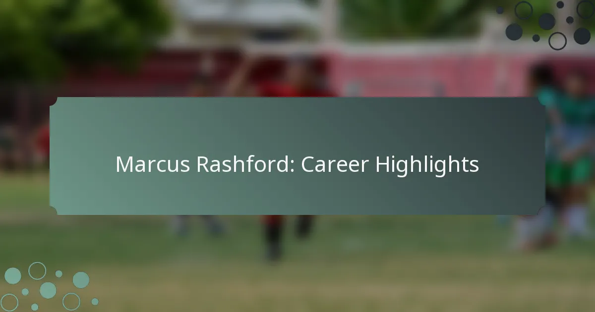 Marcus Rashford: Career Highlights