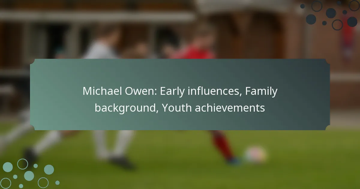 Michael Owen: Early influences, Family background, Youth achievements