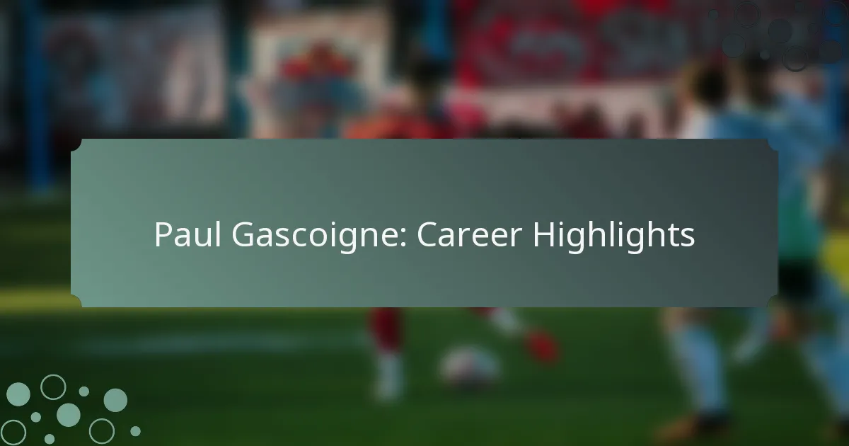 Paul Gascoigne: Career Highlights