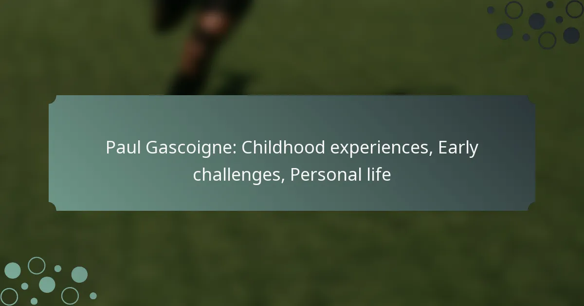 Paul Gascoigne: Childhood experiences, Early challenges, Personal life