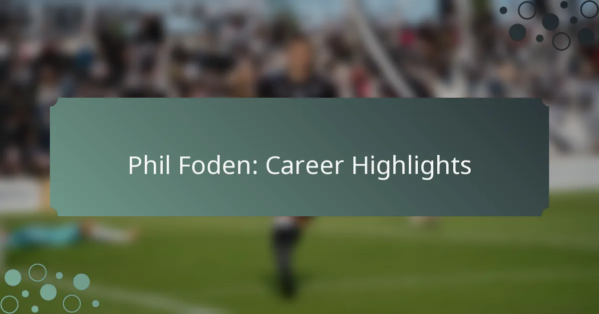 Phil Foden: Career Highlights