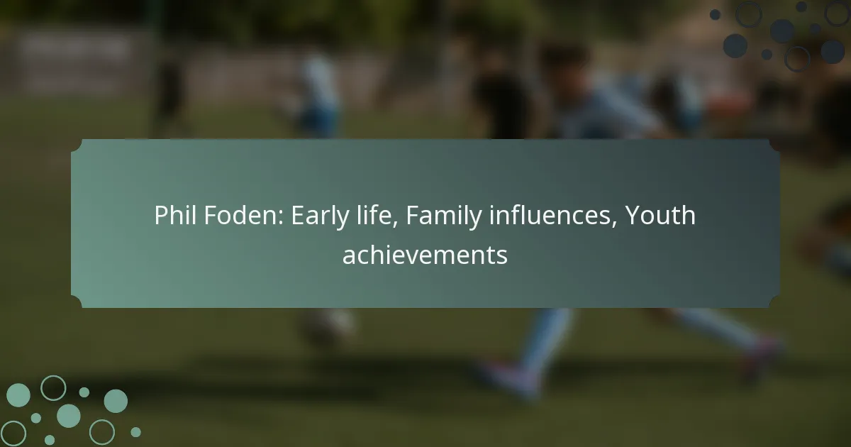 Phil Foden: Early life, Family influences, Youth achievements