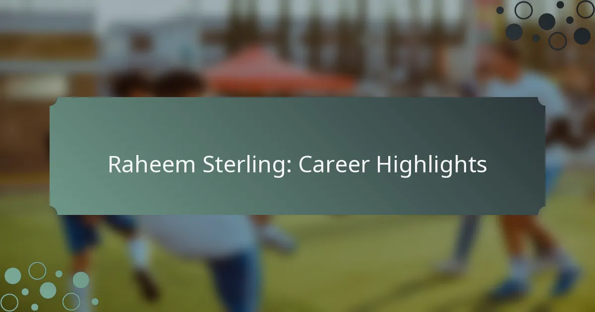 Raheem Sterling: Career Highlights