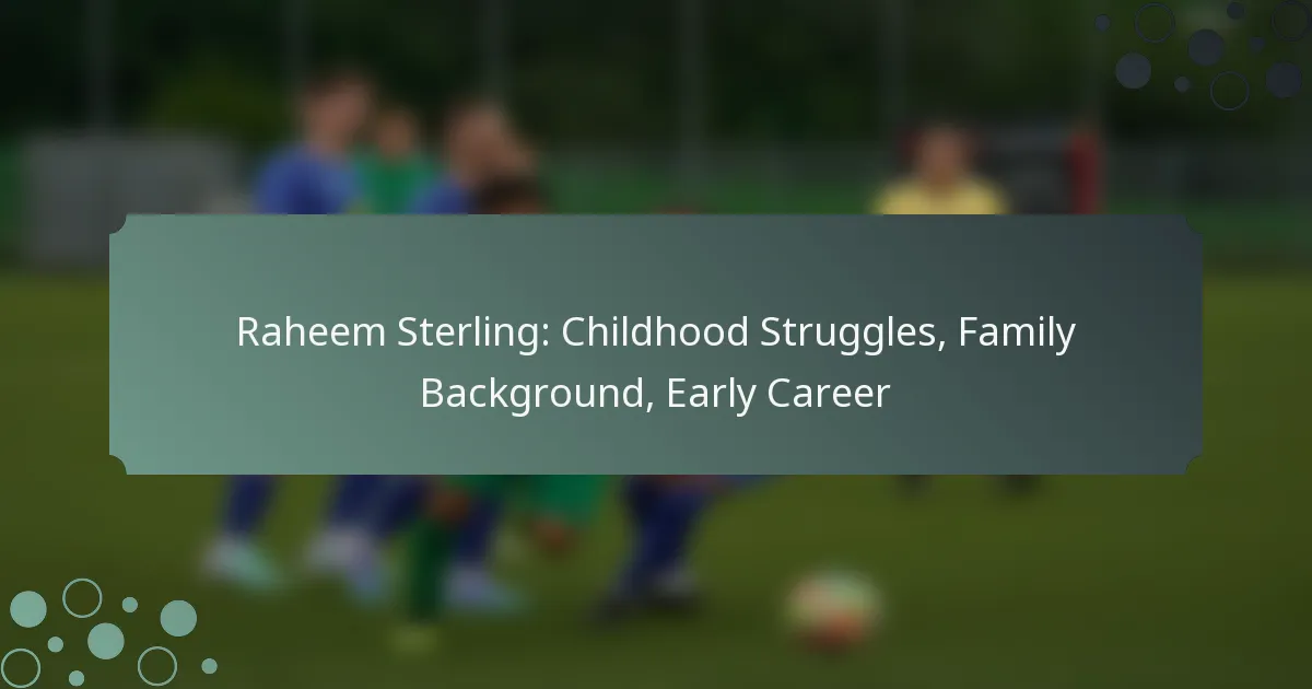 Raheem Sterling: Childhood Struggles, Family Background, Early Career