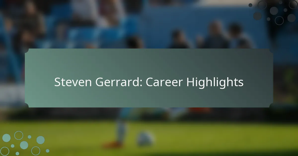 Steven Gerrard: Career Highlights