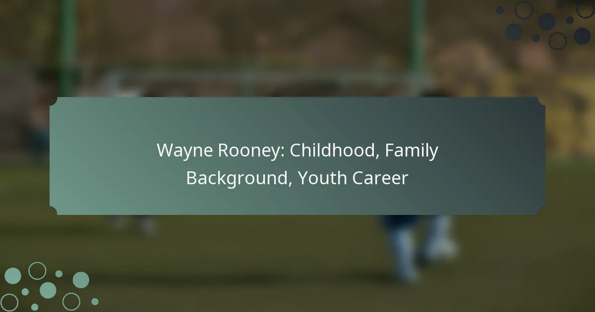 Wayne Rooney: Childhood, Family Background, Youth Career
