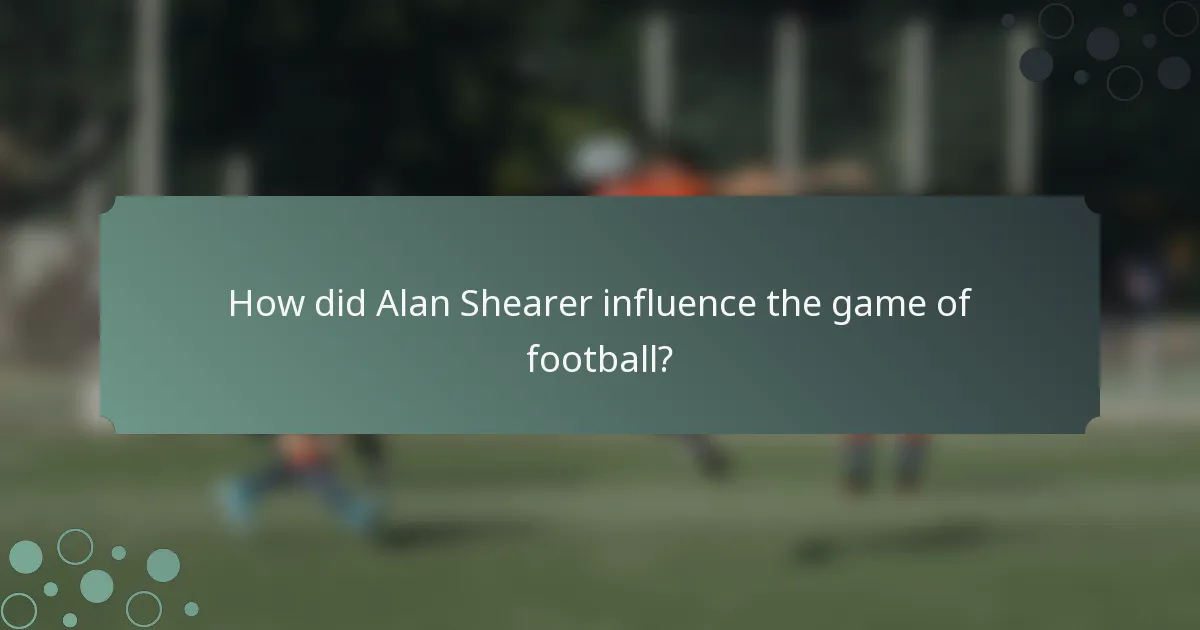 How did Alan Shearer influence the game of football?