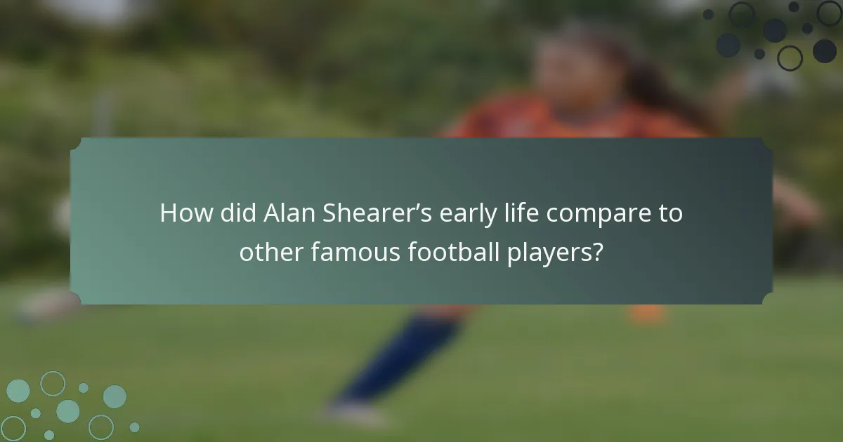 How did Alan Shearer’s early life compare to other famous football players?