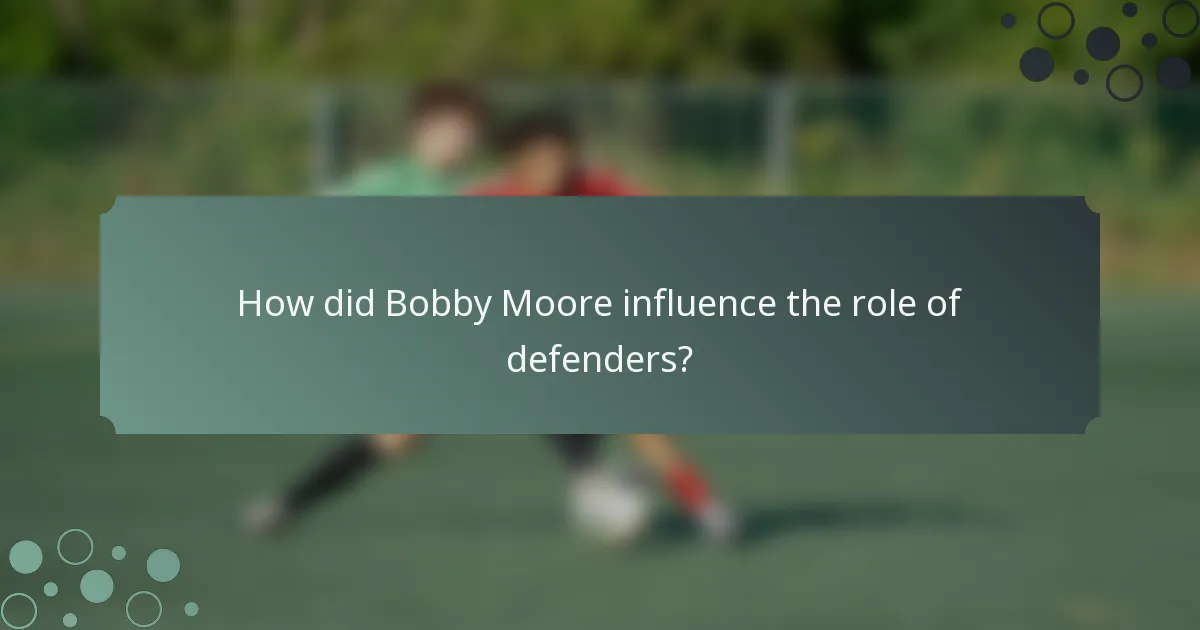 How did Bobby Moore influence the role of defenders?