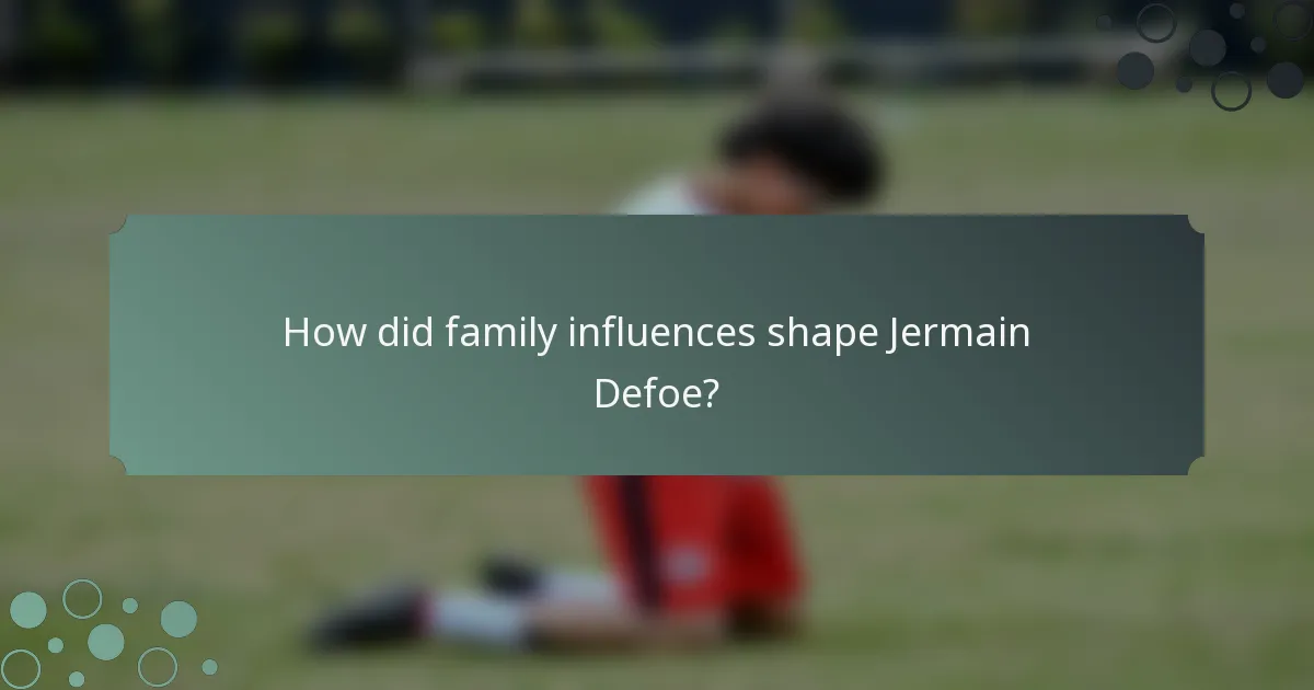 How did family influences shape Jermain Defoe?