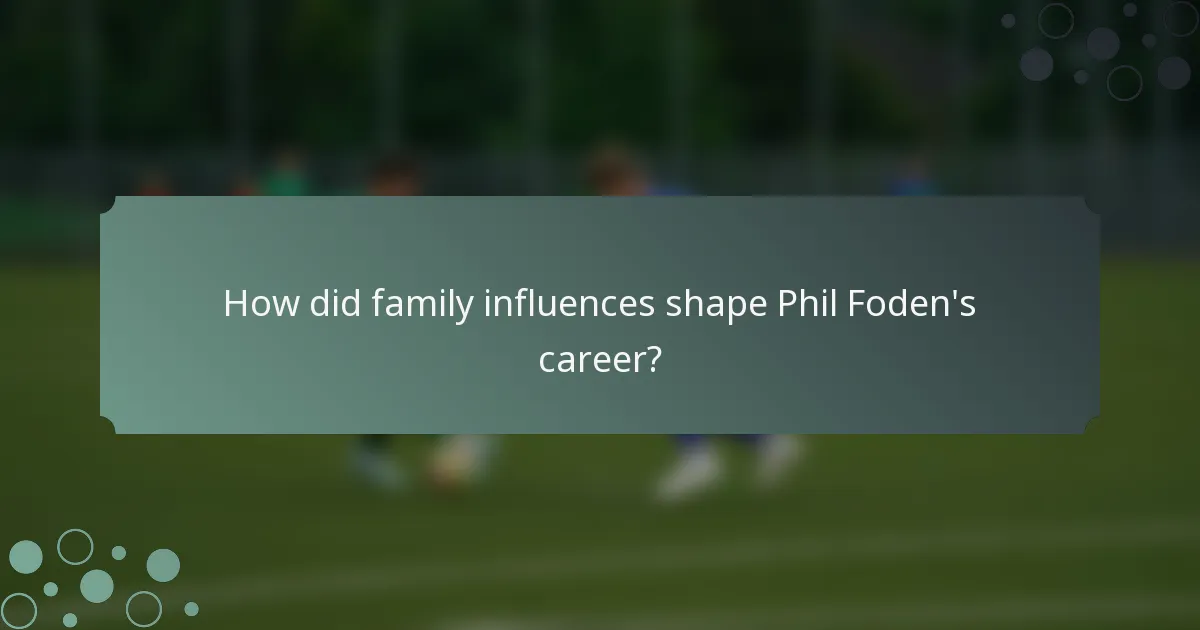 How did family influences shape Phil Foden's career?