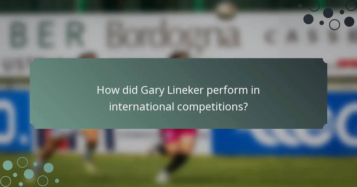 How did Gary Lineker perform in international competitions?