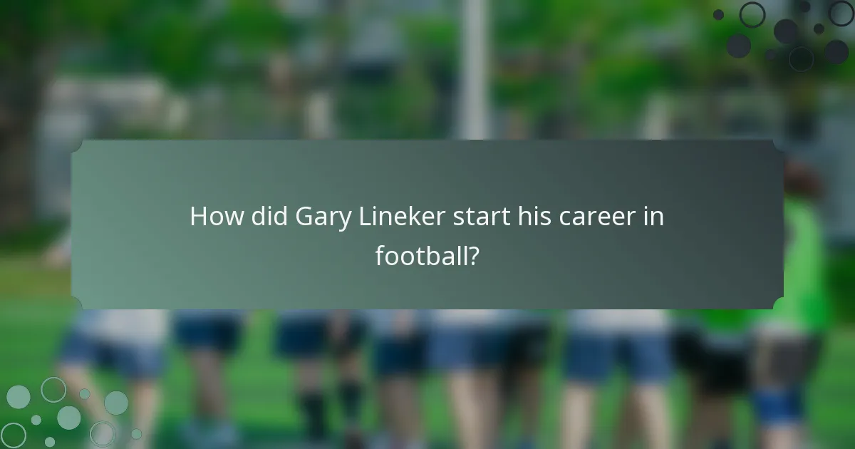 How did Gary Lineker start his career in football?