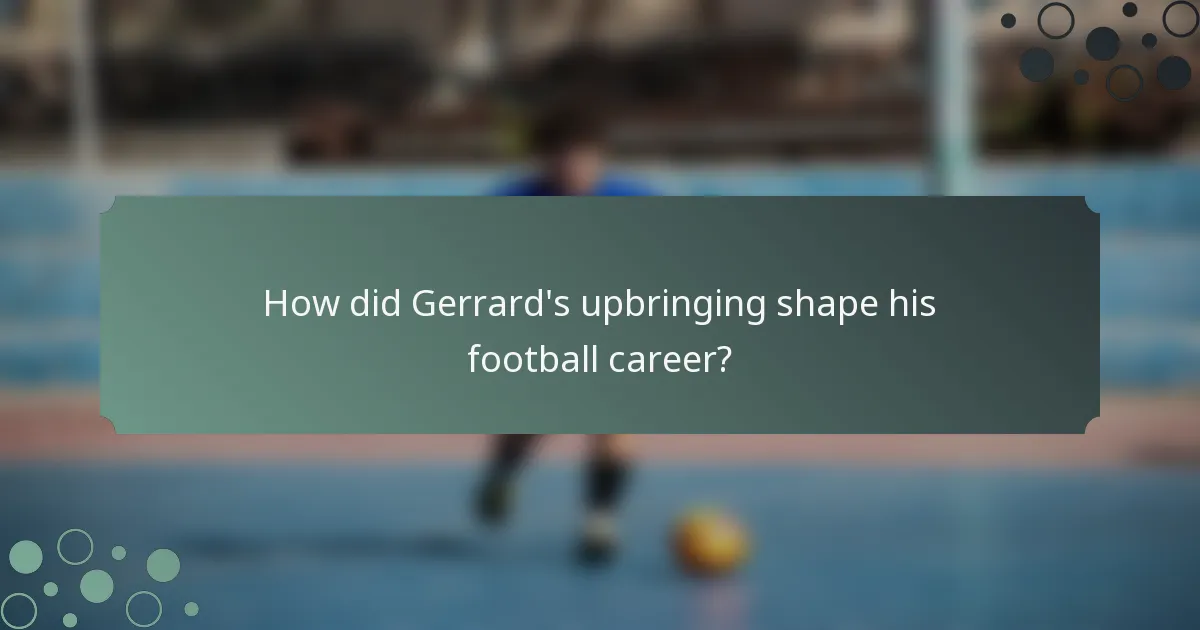 How did Gerrard's upbringing shape his football career?
