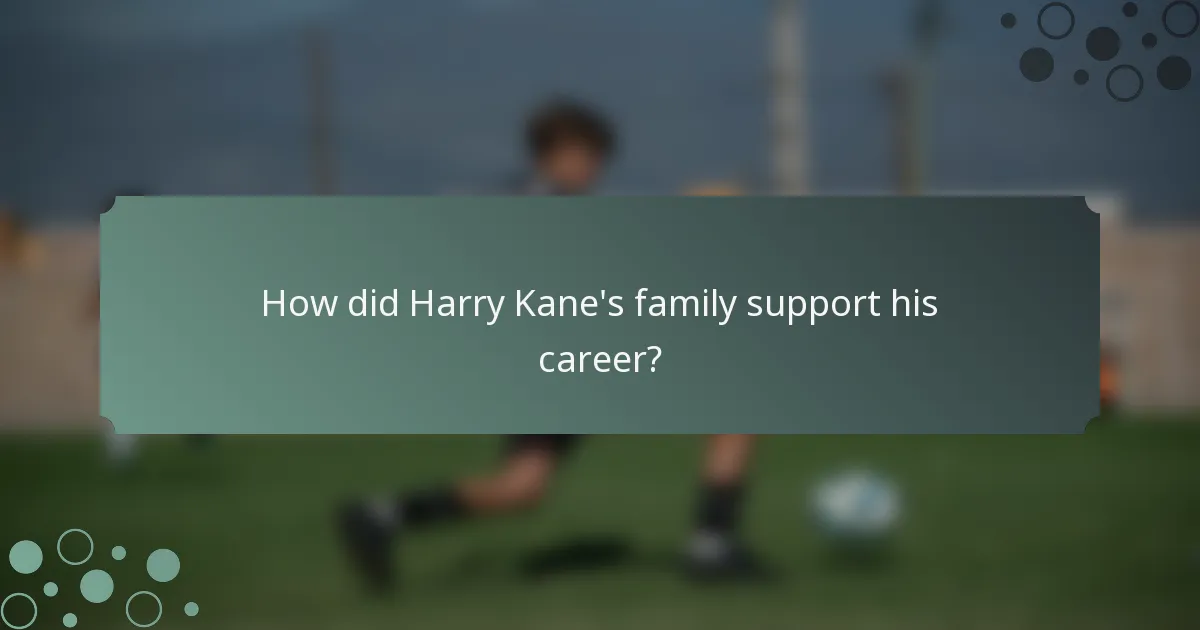 How did Harry Kane's family support his career?