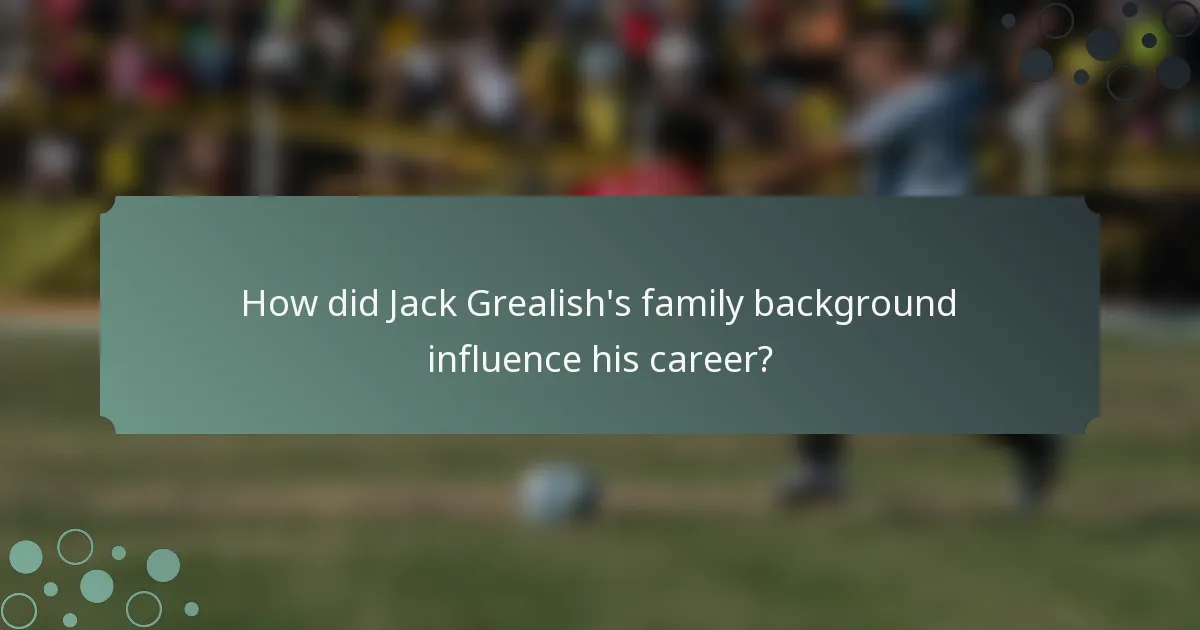 How did Jack Grealish's family background influence his career?