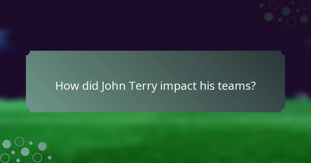 How did John Terry impact his teams?