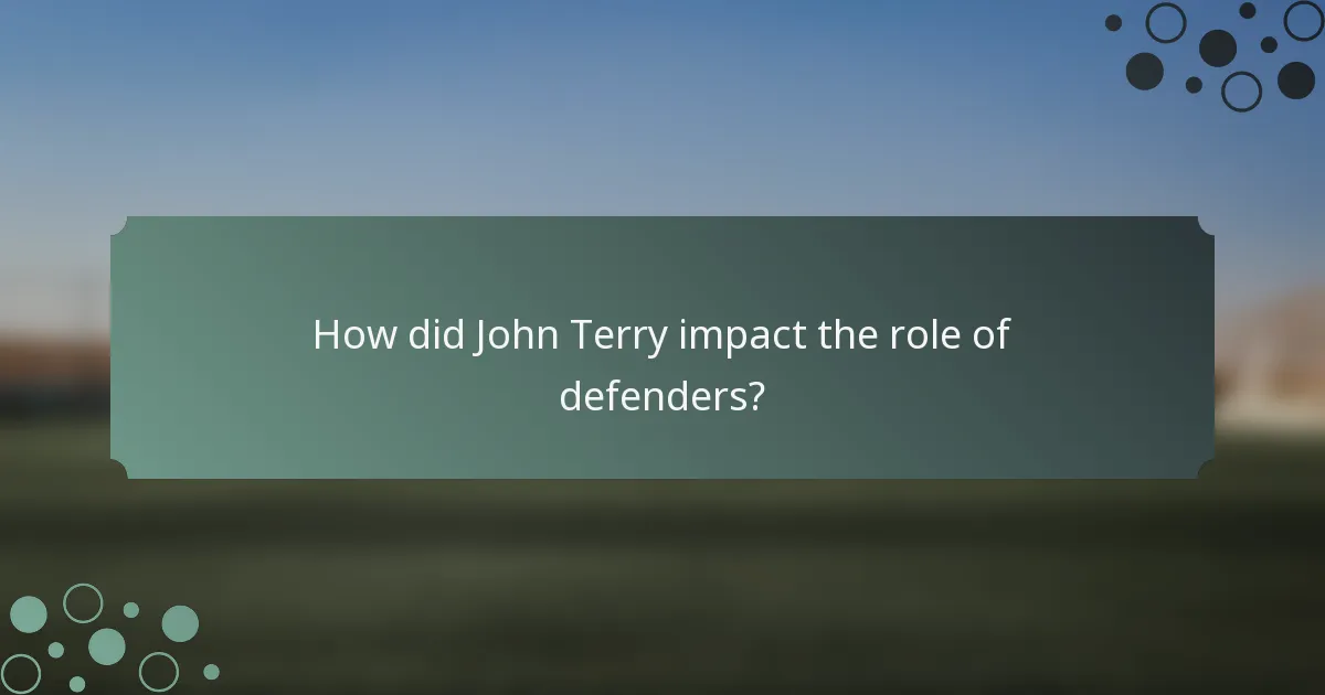 How did John Terry impact the role of defenders?