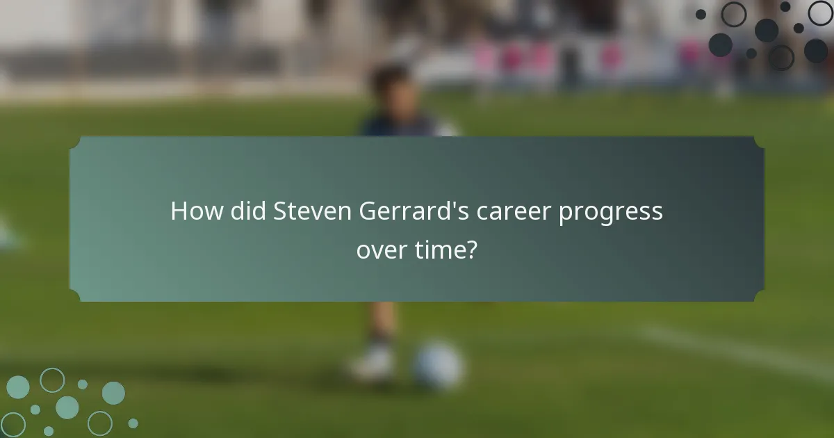 How did Steven Gerrard's career progress over time?