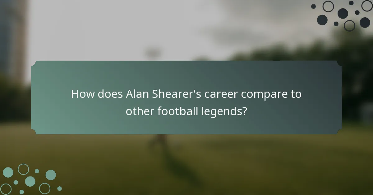 How does Alan Shearer's career compare to other football legends?