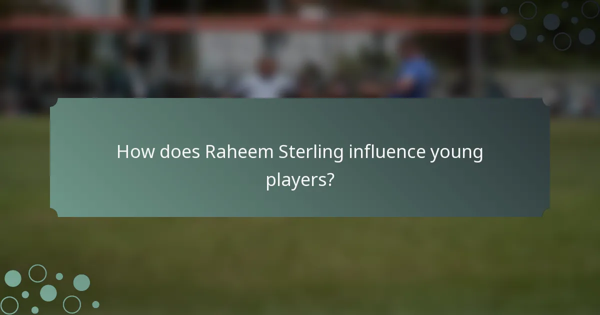 How does Raheem Sterling influence young players?