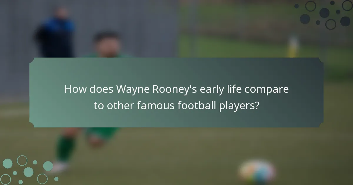 How does Wayne Rooney's early life compare to other famous football players?