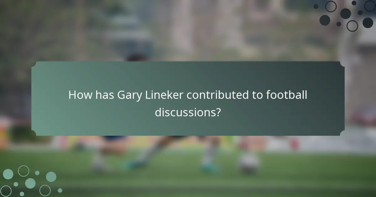 How has Gary Lineker contributed to football discussions?