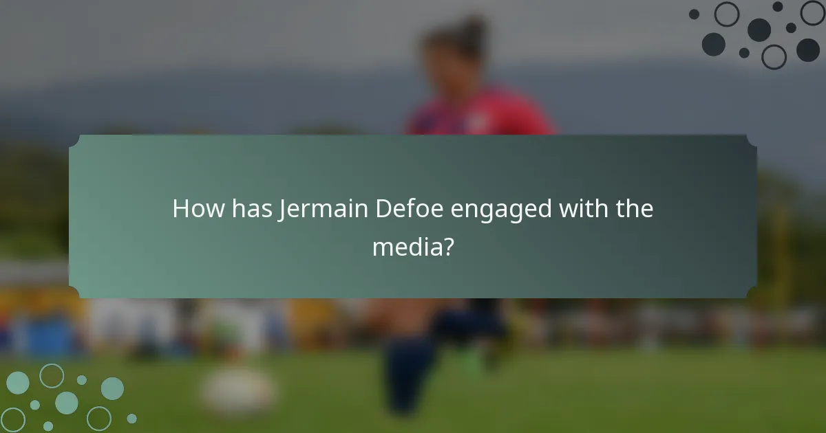 How has Jermain Defoe engaged with the media?
