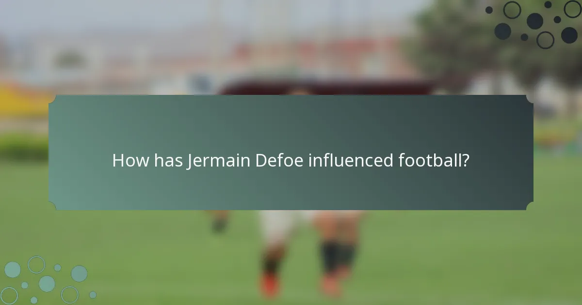 How has Jermain Defoe influenced football?