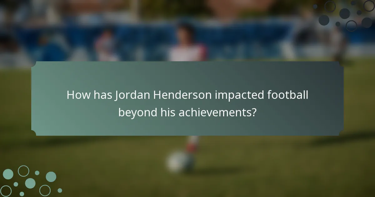 How has Jordan Henderson impacted football beyond his achievements?