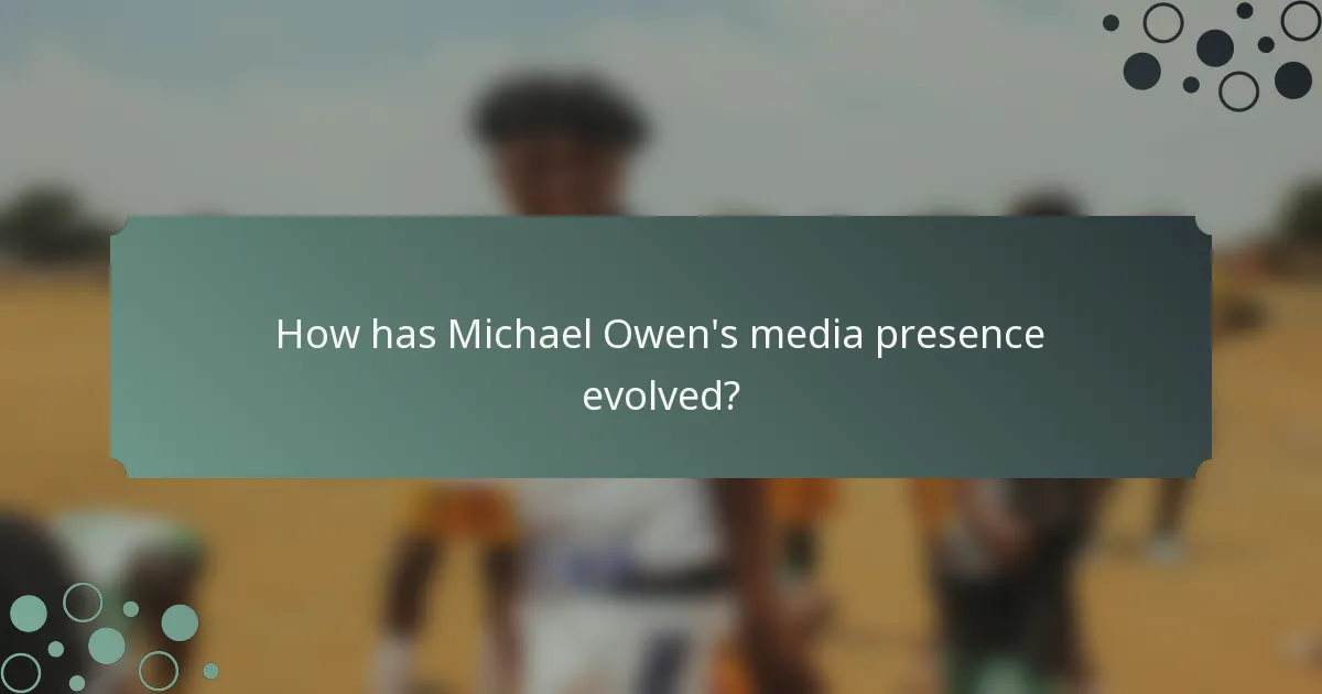 How has Michael Owen's media presence evolved?