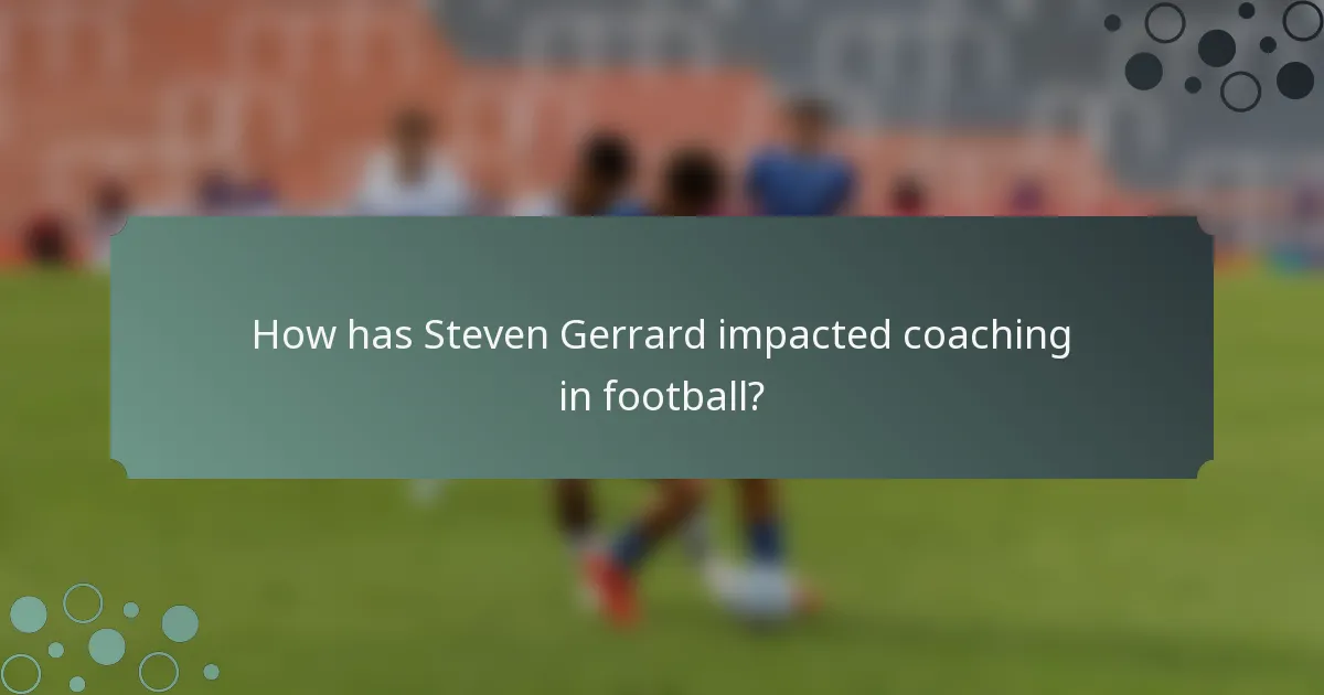 How has Steven Gerrard impacted coaching in football?