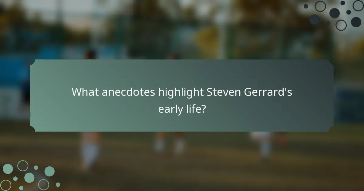 What anecdotes highlight Steven Gerrard's early life?