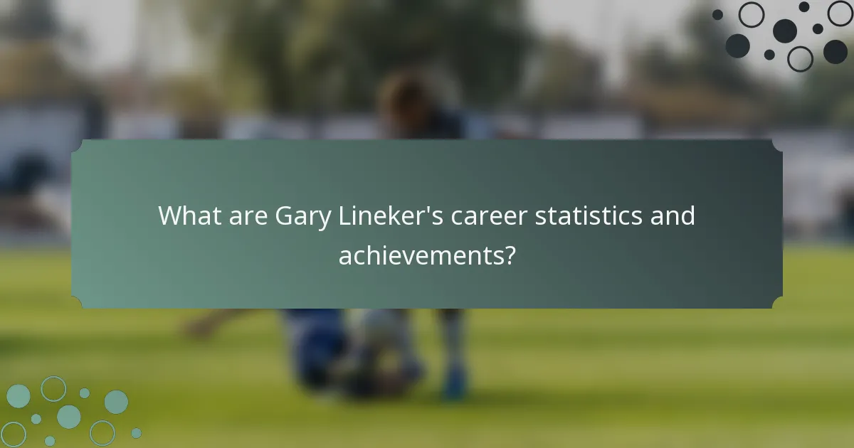 What are Gary Lineker's career statistics and achievements?