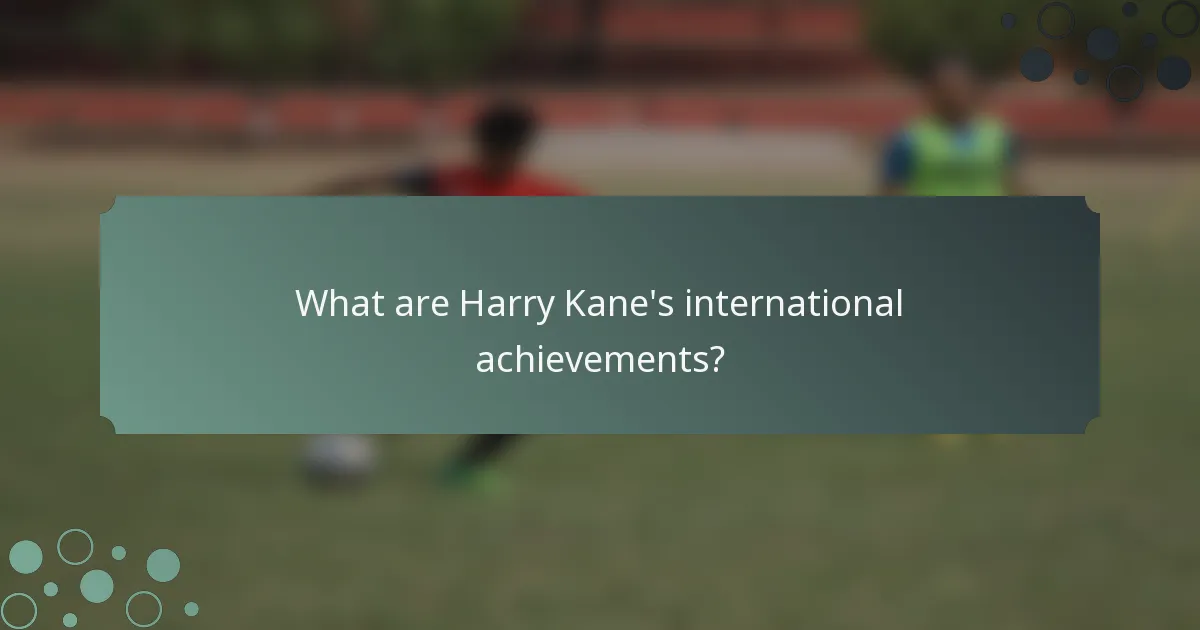 What are Harry Kane's international achievements?