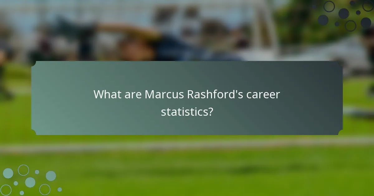 What are Marcus Rashford's career statistics?