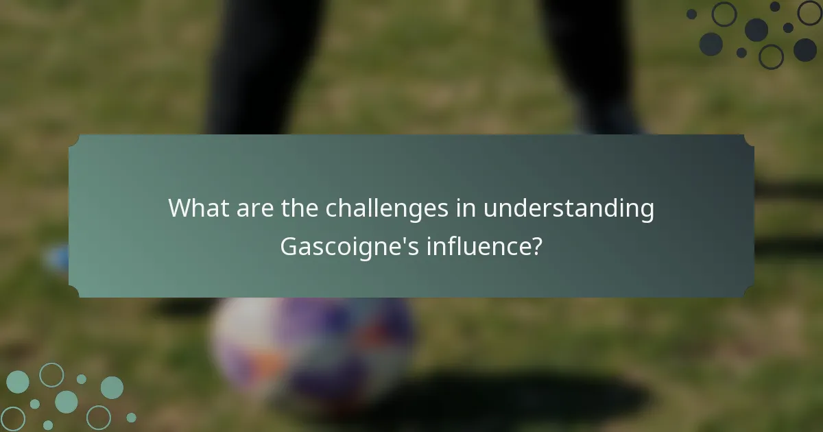 What are the challenges in understanding Gascoigne's influence?
