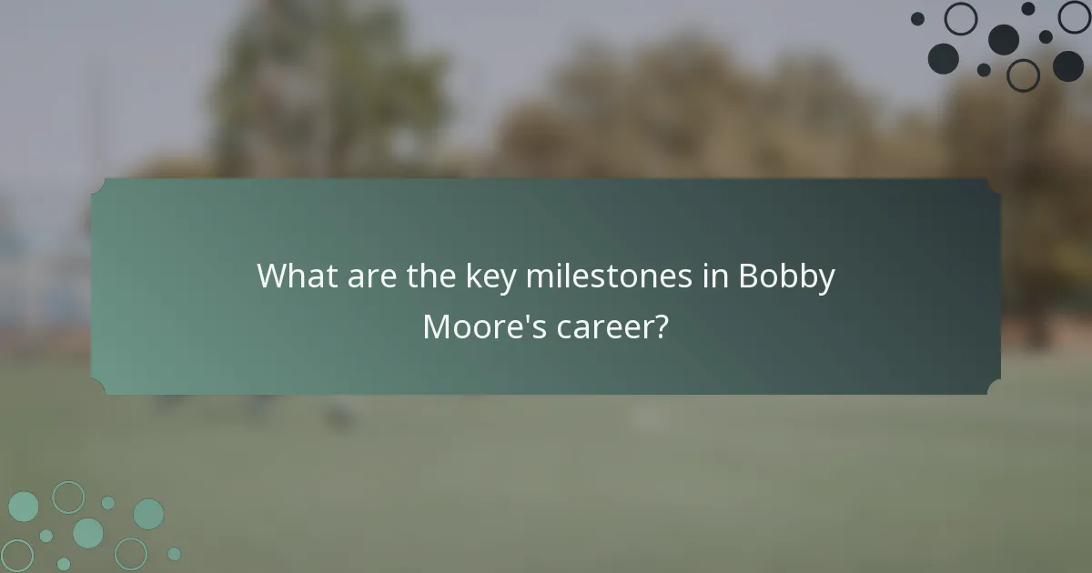 What are the key milestones in Bobby Moore's career?
