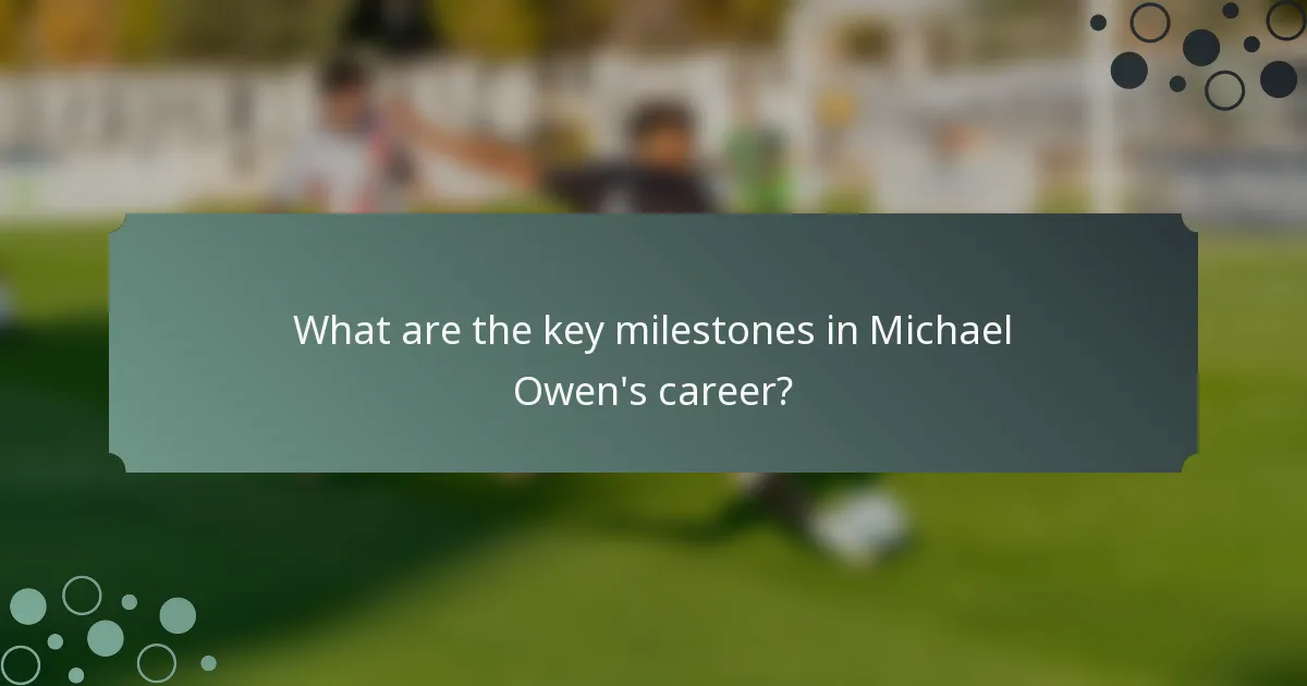 What are the key milestones in Michael Owen's career?